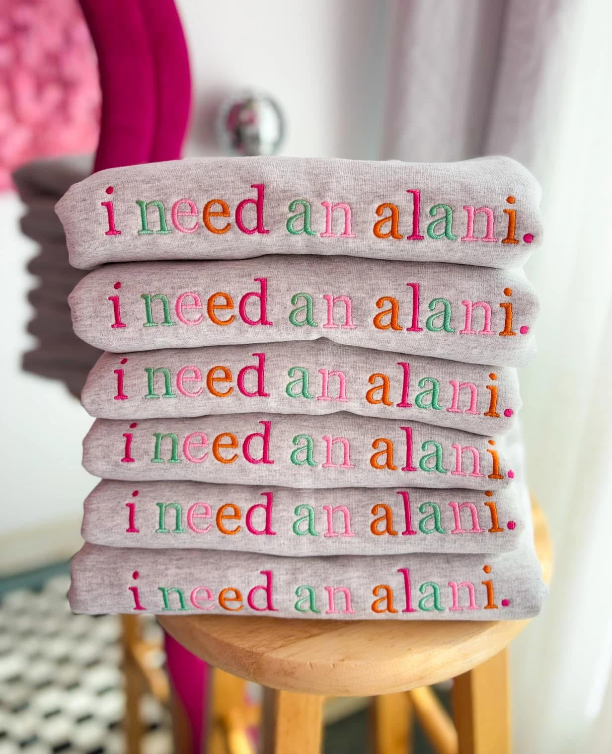 Embroidered Need an Alani